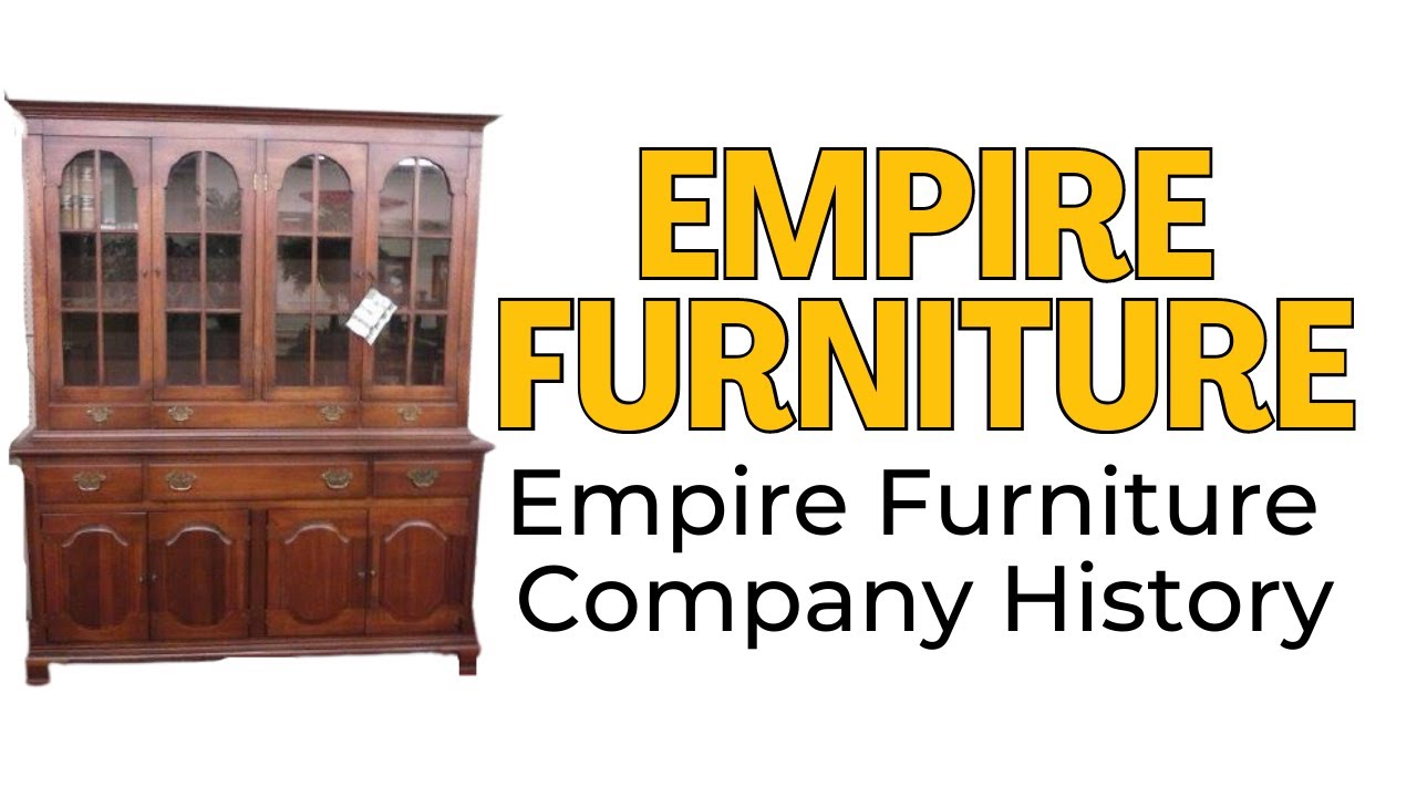 Empire Furniture Company, History and Value